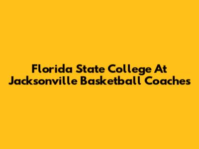 Florida State College At Jacksonville Basketball Coaches