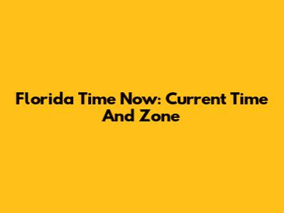 Florida Time Now: Current Time And Zone