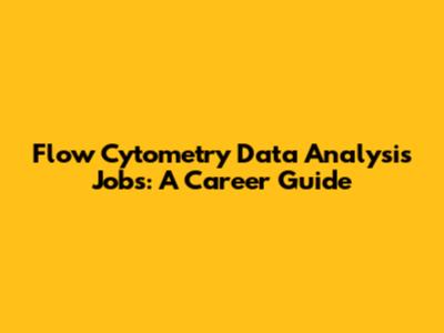 Flow Cytometry Data Analysis Jobs: A Career Guide