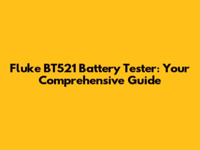 Fluke BT521 Battery Tester: Your Comprehensive Guide