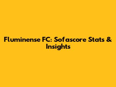 Fluminense FC: Sofascore Stats & Insights