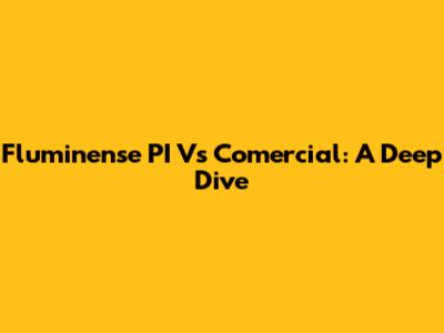 Fluminense PI Vs Comercial: A Deep Dive