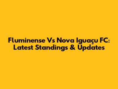 Fluminense Vs Nova Iguaçu FC: Latest Standings & Updates