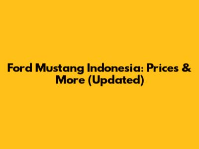 Ford Mustang Indonesia: Prices & More (Updated)