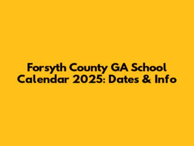Forsyth County GA School Calendar 2025: Dates & Info