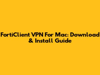 FortiClient VPN For Mac: Download & Install Guide