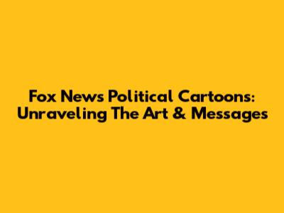 Fox News Political Cartoons: Unraveling The Art & Messages
