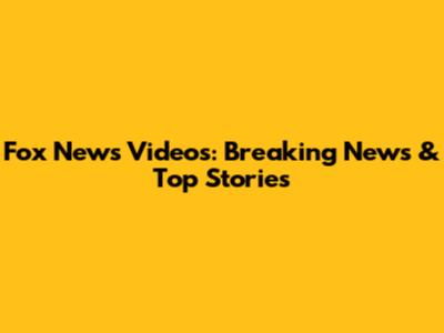 Fox News Videos: Breaking News & Top Stories
