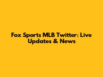 Fox Sports MLB Twitter: Live Updates & News