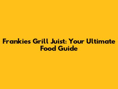 Frankies Grill Juist: Your Ultimate Food Guide