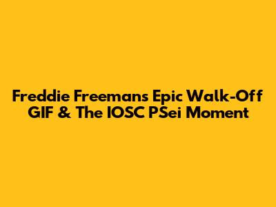 Freddie Freeman's Epic Walk-Off GIF & The IOSC PSei Moment