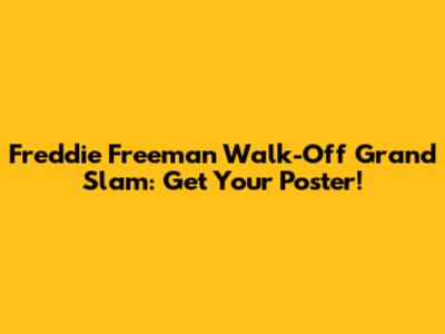 Freddie Freeman Walk-Off Grand Slam: Get Your Poster!