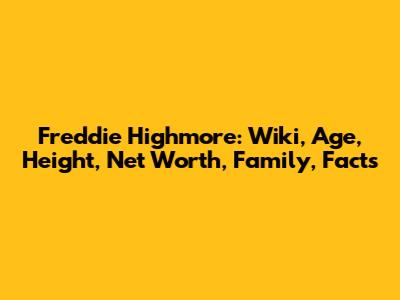 Freddie Highmore: Wiki, Age, Height, Net Worth, Family, Facts