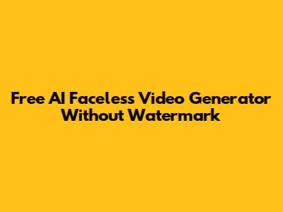 Free AI Faceless Video Generator Without Watermark