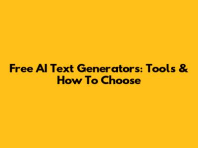 Free AI Text Generators: Tools & How To Choose