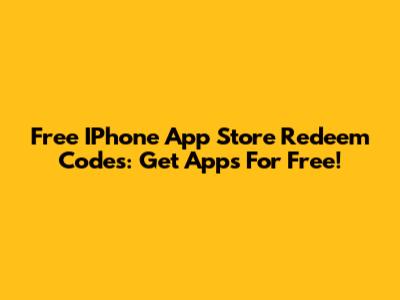 Free IPhone App Store Redeem Codes: Get Apps For Free!