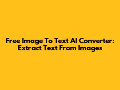 Free Image To Text AI Converter: Extract Text From Images