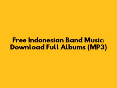 Free Indonesian Band Music: Download Full Albums (MP3)