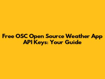 Free OSC Open Source Weather App API Keys: Your Guide