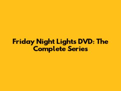 Friday Night Lights DVD: The Complete Series