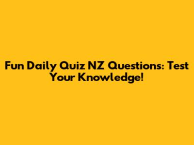 Fun Daily Quiz NZ Questions: Test Your Knowledge!