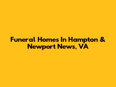 Funeral Homes In Hampton & Newport News, VA