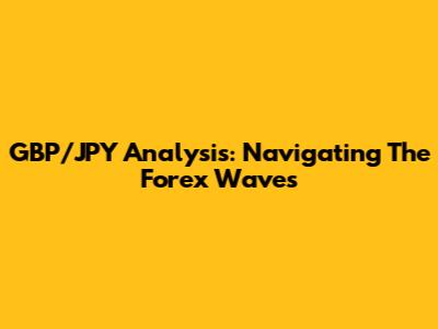 GBP/JPY Analysis: Navigating The Forex Waves