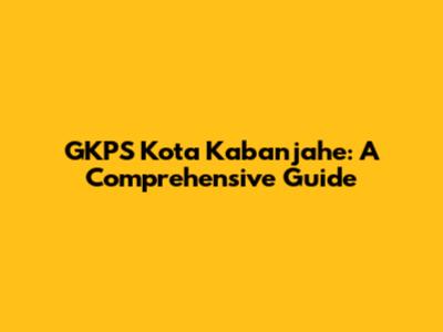 GKPS Kota Kabanjahe: A Comprehensive Guide
