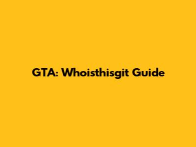 GTA: Whoisthisgit Guide