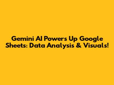 Gemini AI Powers Up Google Sheets: Data Analysis & Visuals!