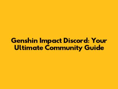 Genshin Impact Discord: Your Ultimate Community Guide
