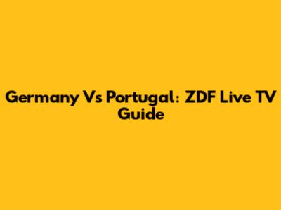 Germany Vs Portugal: ZDF Live TV Guide