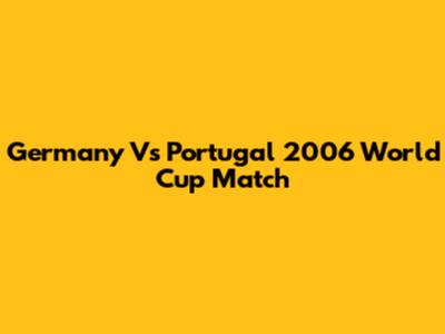 Germany Vs Portugal 2006 World Cup Match