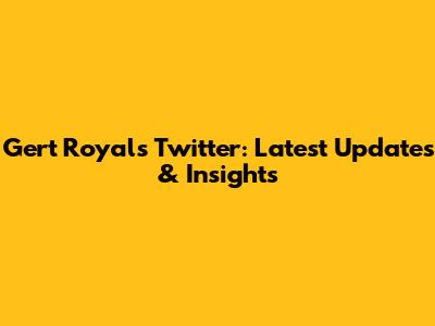 Gert Royal's Twitter: Latest Updates & Insights