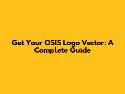 Get Your OSIS Logo Vector: A Complete Guide