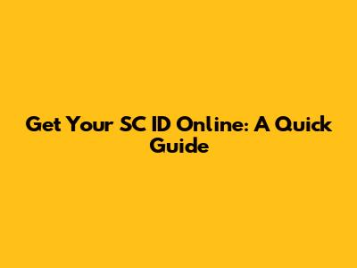 Get Your SC ID Online: A Quick Guide