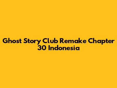 Ghost Story Club Remake Chapter 30 Indonesia