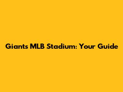 Giants MLB Stadium: Your Guide