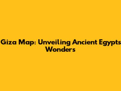 Giza Map: Unveiling Ancient Egypt's Wonders