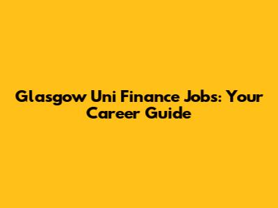 Glasgow Uni Finance Jobs: Your Career Guide