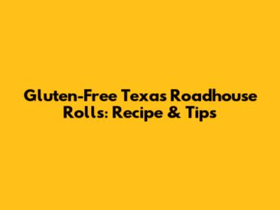 Gluten-Free Texas Roadhouse Rolls: Recipe & Tips