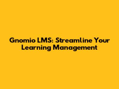 Gnomio LMS: Streamline Your Learning Management