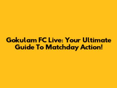 Gokulam FC Live: Your Ultimate Guide To Matchday Action!