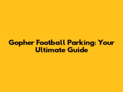 Gopher Football Parking: Your Ultimate Guide