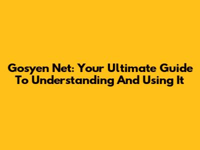 Gosyen Net: Your Ultimate Guide To Understanding And Using It