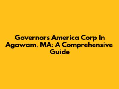 Governors America Corp In Agawam, MA: A Comprehensive Guide