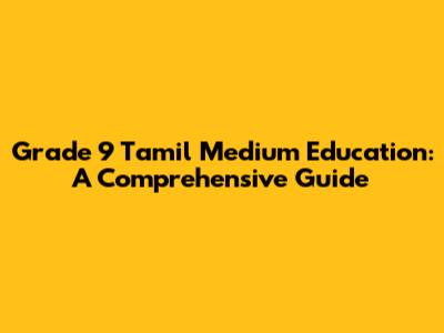 Grade 9 Tamil Medium Education: A Comprehensive Guide