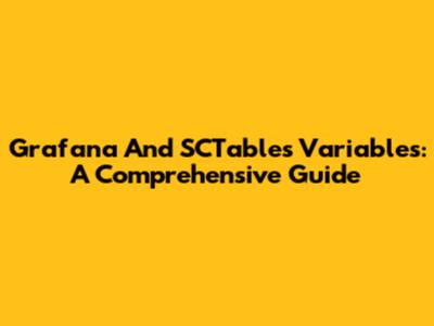 Grafana And SCTables Variables: A Comprehensive Guide