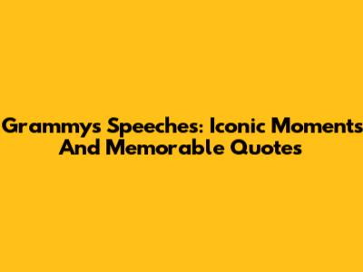 Grammys Speeches: Iconic Moments And Memorable Quotes
