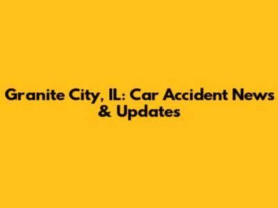 Granite City, IL: Car Accident News & Updates